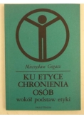 Ku etyce chronienia osób wokół podstaw etyki