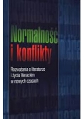 Normalność i konflikty.Rozważania o literaturze i życiu literackim w nowych czasach