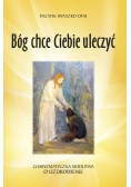 Bóg chce Ciebie uleczyć