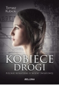 Kobiece drogi Polskie bohaterki II wojny światowej