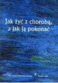 Jak żyć z chorobą a jak ja pokonać