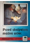 Przed skalpelem można uciec