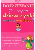 Dojrzewanie O czym dziewczynki muszą wiedzieć?