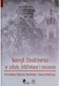 Henryk Sienkiewicz w szkole bibliotece i muzeum
