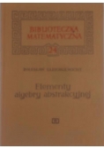 Biblioteczka matematyczna. Elementy algebry abstrakcyjnej