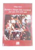 Kuchnia w Europie doby nowożytnej. Jeść i pić: XVI-XIX wieku