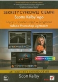 Sekrety cyfrowej ciemni Edycja i obróbka zdjęć w programie Adobe Photoshop Lightroom