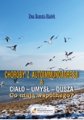 Choroby z autoimmunoagresji a umysł-ciało-dusza. Co mają wspólnego?