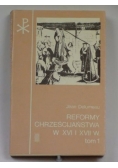 Reformy Chreścijaństwa w XVI i XVII w. tom I