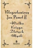Jan Paweł II- wielka księga złotych myśli