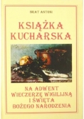 Książka kucharska na adwent , wieczerzę wigilijną i święta  Bożego Narodzenia