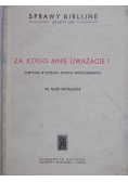 Za kogo mnie uważacie?