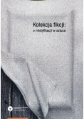 Kolekcja fikcji: o mistyfikacji w sztuce