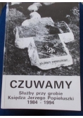 Czuwamy. Służby przy grobie księdza Jerzego Popiełuszki 1984-1994