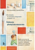 Edukacja plastyczno-muzyczna - 160 pomysłów na nauczanie zintegrowane w klasach I-III