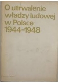 O utrwalenia władzy ludowej w Polsce 1944-1948