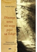 Dlaczego teraz nie mogę pójść za Tobą?