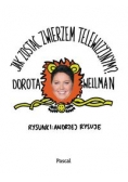 Wellman Dorota - Jak zostać zwierzem telewizyjnym