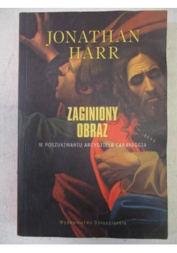 Zaginiony obraz. W poszukiwaniu arcydzieła Caravaggia