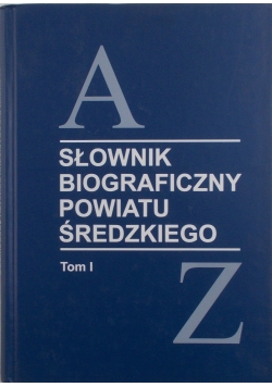 Słownik biograficzny powiatu średzkiego, tom I
