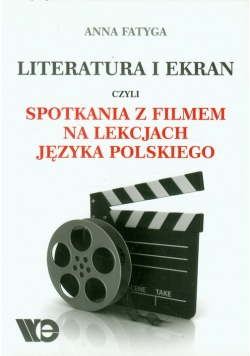 Literatura i ekran czyli spotkania z filmem na lekcjach języka polskiego