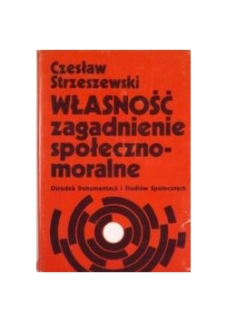 Własność. Zagadnienie społeczno-moralne
