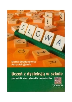 Uczeń z dysleksją w szkole Poradnik nie tylko dla polonistów