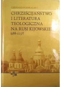 Chrześcijaństwo i literatura teologiczna na Rusi Kijowskiej ( 988 - 1237 )