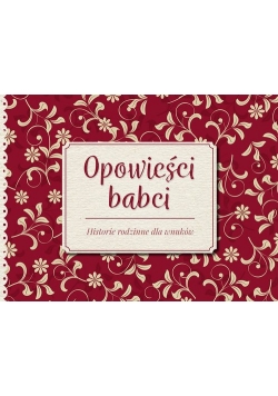 Opowieści babci Historie rodzinne dla wnuków