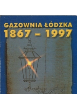 Gazownia Łódzka 1867 - 1997