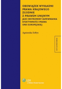 Obowiązek wykładni prawa krajowego zgodnie z prawem unijnym jako instrument zapewniania efektywności prawa Unii Europejskiej