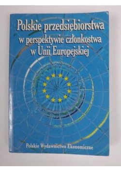 Polskie przedsiębiorstwa w perspektywie członkowstwa w Unii Europejskiej
