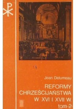 Delumeau Jean - Reformy chrześcijaństwa w XVI i XVII w., tom II