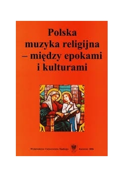 Polska muzyka religijna-między epokami i kulturami