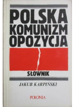Polska, komunizm, opozycja. Słownik