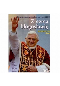 Pielgrzymka Apostolska do Polski 2006. Z serca błogosławię Benedykt XVI słowo