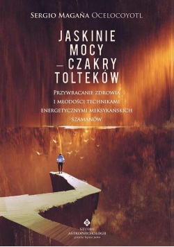 Jaskinie mocy Czakry Tolteków