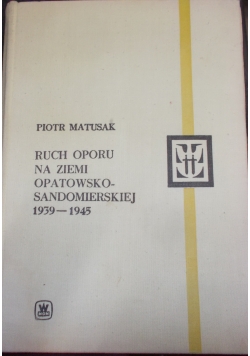 Ruch oporu na ziemi opatowsko - sandomierskiej 1939 - 1945