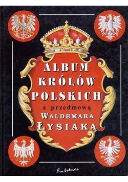 Album królów Polskich  z przedmową Waldemara Łysiaka, Reprint 1905 r.