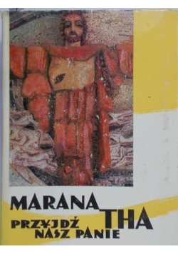 Marana tha: Przyjdź, nasz Panie