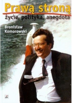 Prawą stroną życie, polityka, anegdota