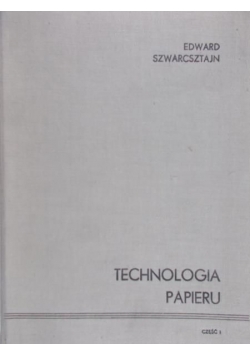 Szwarcsztajn Edward - Technologia papieru, Część I
