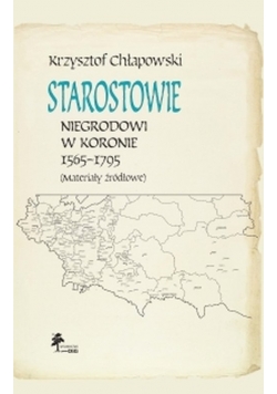 Starostowie niegrodowi w Koronie 1565-1795 Materiały źródłowe