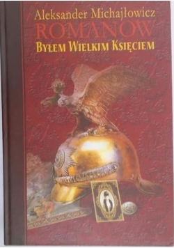 Romanow. Byłem wielkim księciem