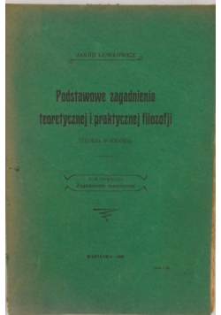 Podstawowe zagadnienia teoretycznej i praktycznej filozofji, 1909 r.