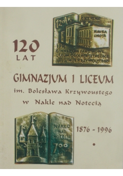 120 lat gimnazjum i liceum im. Bolesława Krzywoustego w Nakle nad Notecią