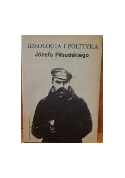Ideologia i polityka Józefa Piłsudskiego