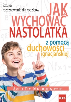 Jak wychować nastolatka z pomocą duchowości ignacjańskiej
