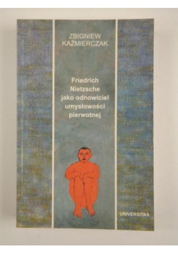 Friedrich Nietzsche jako odnowiciel umysłowości pierwotnej