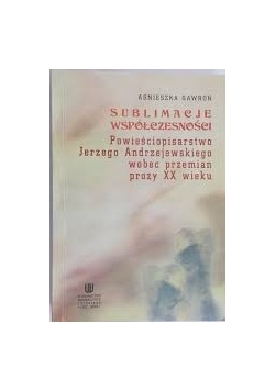 Powieściopisarstwo Jerzego Andrzejewskiego wobec przemian prozy XX wieku